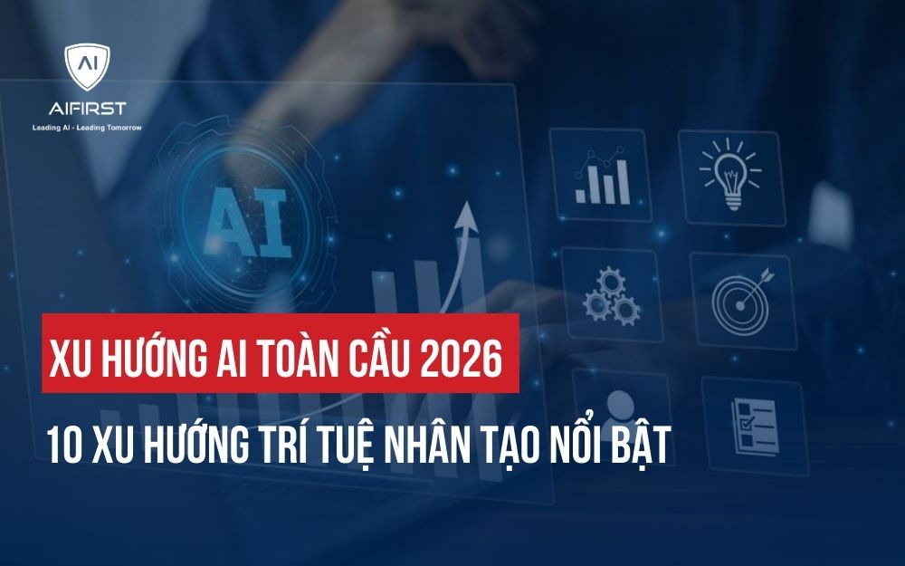 XU HƯỚNG AI TOÀN CẦU 2026: 10 XU HƯỚNG TRÍ TUỆ NHÂN TẠO NỔI BẬT